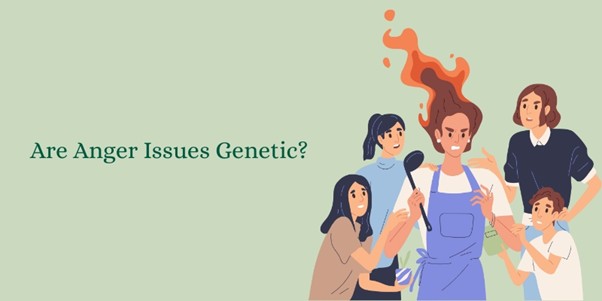 Are Anger Issues Genetic? Can Anger Run in Families?