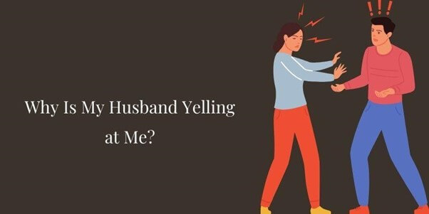 Why Is My Husband Yelling at Me?