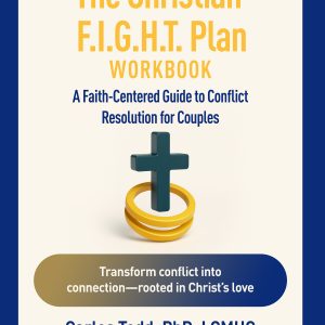 The Christian F.I.G.H.T. Plan Workbook A faith-Centered Guide to Conflict Resolution for Couples
